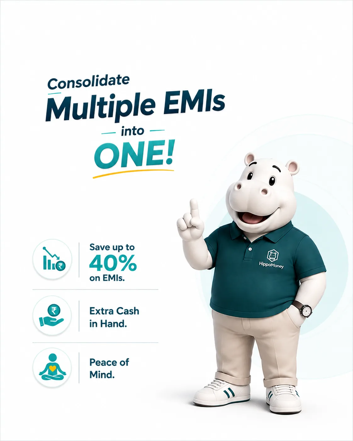HippoMoney mascot pointing up beside the headline 'Consolidate Multiple EMIs into ONE!' with icons for saving up to 40% on EMIs, Extra Cash in Hand, and Peace of Mind